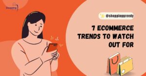 7 Ecommerce Trends To Watch Out For