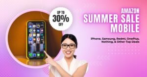 Amazon Summer Sale Mobile | Exclusive Smartphone Deals