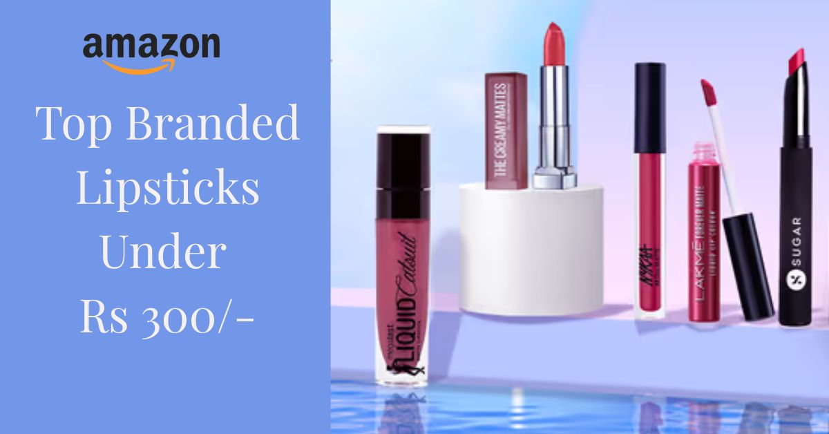 Top 5 Branded Lipsticks Under Rs. 300